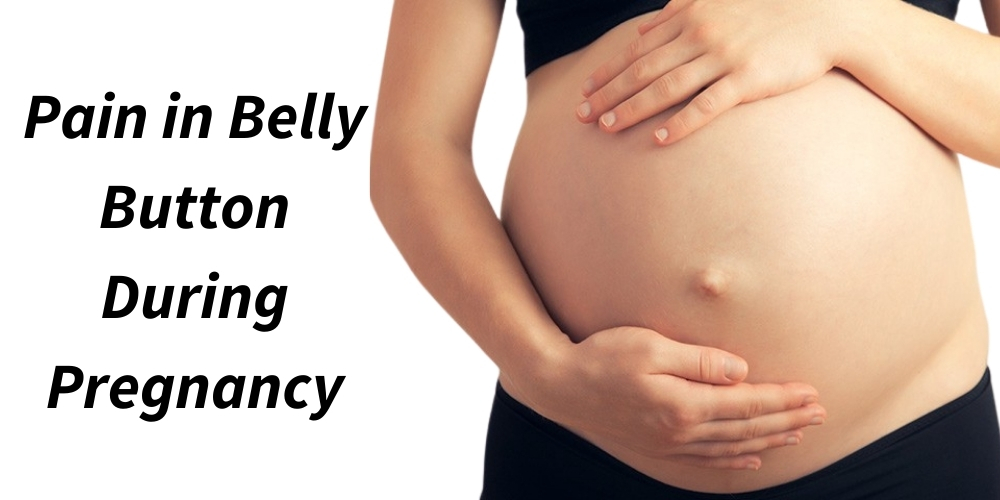 Pain in Belly Button During Pregnancy