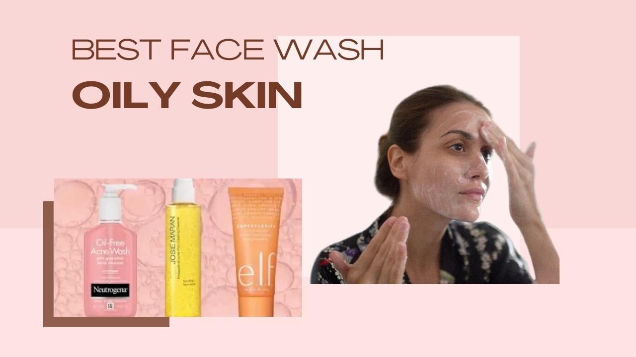 Best Face Wash for Oil Skin