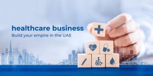 How to Setup a Healthcare Business in Dubai