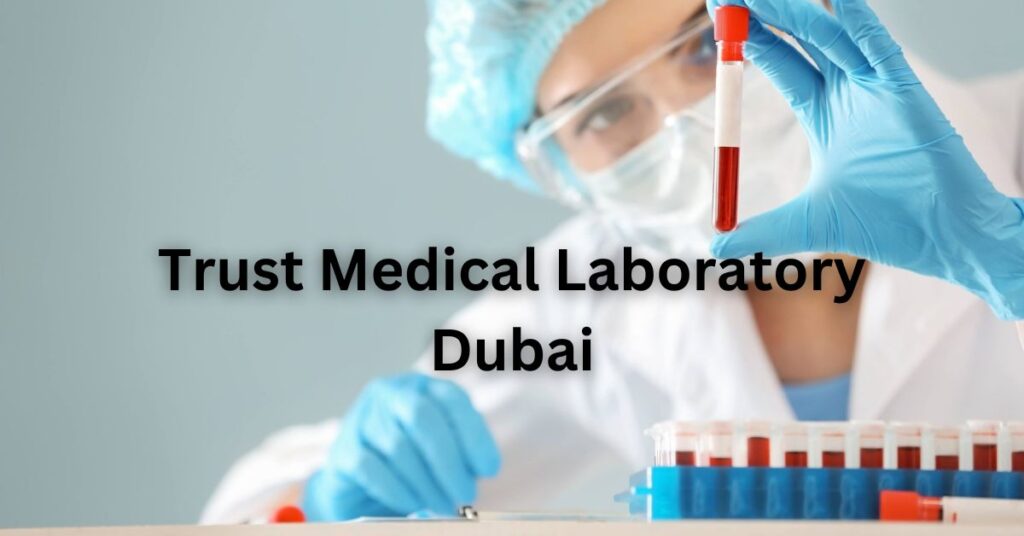 Trust Medical Laboratory Dubai | Location,Timings,Services